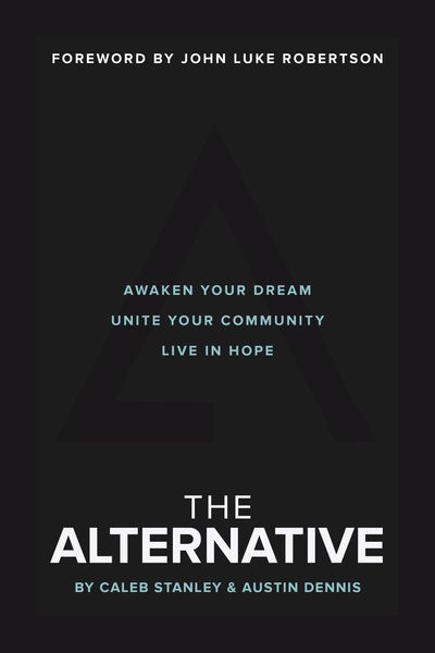 Alternative: Awaken Your Dream, Unite Your Community, and Live in Hope