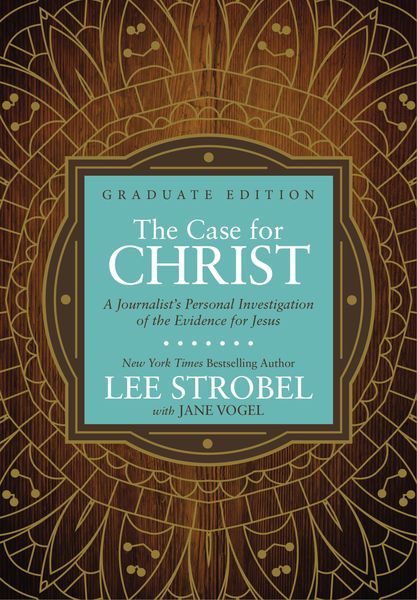 Case for Christ Graduate Edition: A Journalist’s Personal Investigation of the Evidence for Jesus