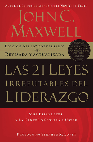 21 leyes irrefutables del liderazgo: Siga estas leyes, y la gente lo seguirá a usted