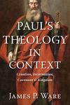 Paul's Theology in Context: Creation, Incarnation, Covenant, and Kingdom