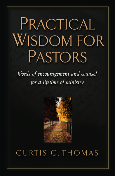 Practical Wisdom for Pastors: Words of Encouragement and Counsel for a Lifetime of Ministry