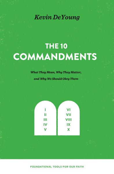 Ten Commandments: What They Mean, Why They Matter, and Why We Should Obey Them:  What They Mean, Why They Matter, and Why We Should Obey Them