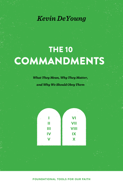 The Ten Commandments: What They Mean, Why They Matter, and Why We Should Obey Them: What They Mean, Why They Matter, and Why We Should Obey Them