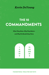 The Ten Commandments: What They Mean, Why They Matter, and Why We Should Obey Them:  What They Mean, Why They Matter, and Why We Should Obey Them
