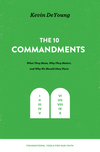 The Ten Commandments: What They Mean, Why They Matter, and Why We Should Obey Them: What They Mean, Why They Matter, and Why We Should Obey Them