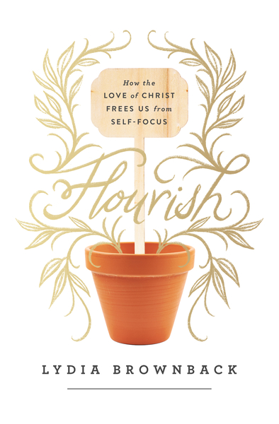 Flourish: How the Love of Christ Frees Us from Self-Focus