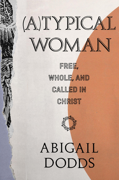 (A)Typical Woman: Free, Whole, and Called in Christ