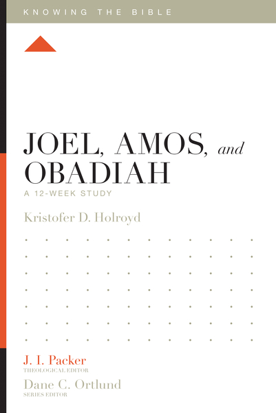 Joel, Amos, and Obadiah: A 12-Week Study