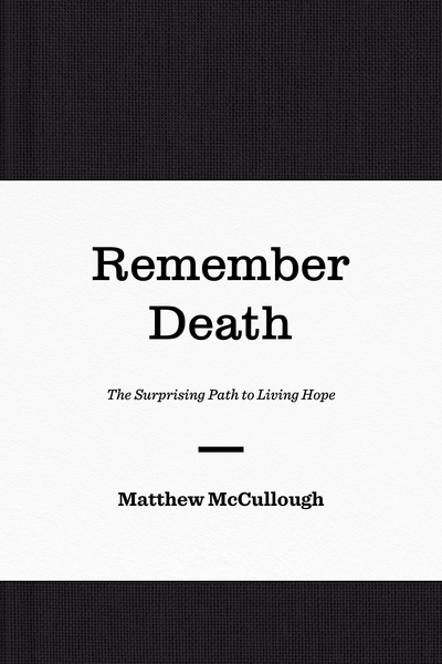 Remember Death: The Surprising Path to Living Hope