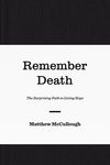 Remember Death: The Surprising Path to Living Hope
