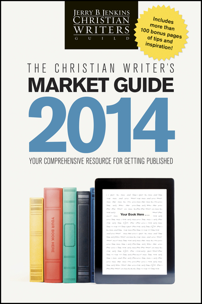 Christian Writer's Market Guide 2014: Your Comprehensive Resource for Getting Published