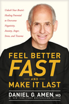 Feel Better Fast and Make It Last: Unlock Your Brain’s Healing Potential to Overcome Negativity, Anxiety, Anger, Stress, and Trauma