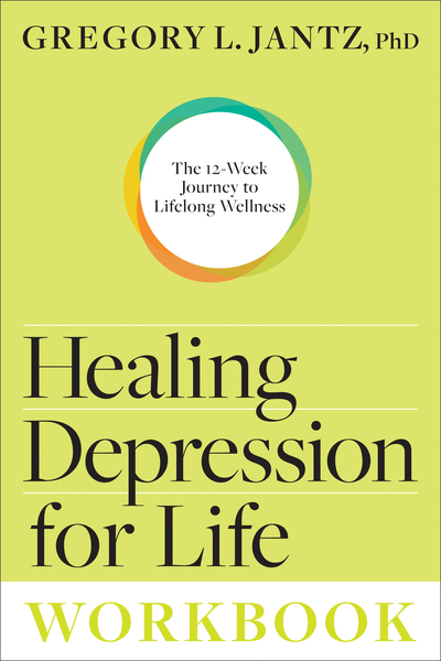 Healing Depression for Life Workbook: The 12-Week Journey to Lifelong Wellness
