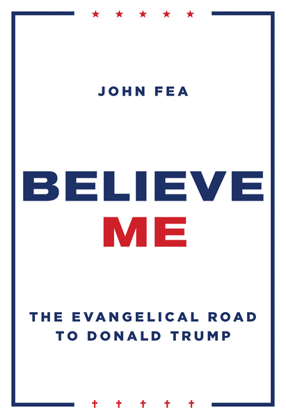 Believe Me: The Evangelical Road to Donald Trump