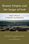 Human Origins and the Image of God: Essays in Honor of J. Wentzel van Huyssteen