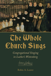 The Whole Church Sings: Congregational Singing in Luther's Wittenberg