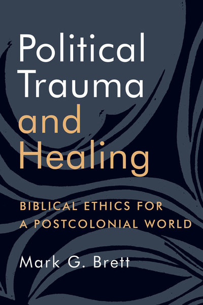 Political Trauma and Healing: Biblical Ethics for a Postcolonial World