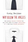 Way Below the Angels: The Pretty Clearly Troubled But Not Even Close to Tragic Confessions of a Real Live Mormon Missionary