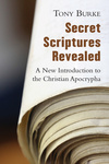 Secret Scriptures Revealed: A New Introduction to the Christian Apocrypha