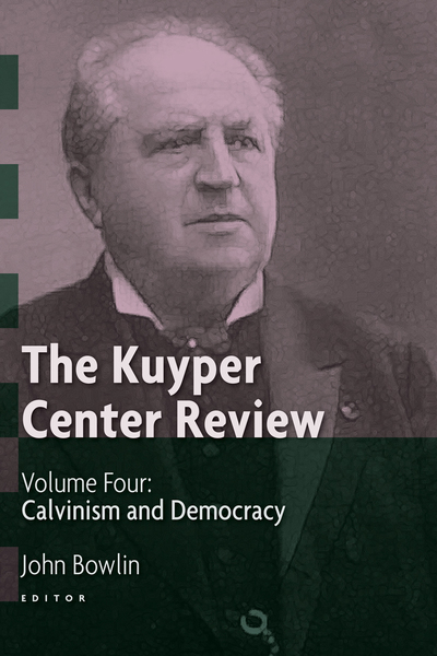 The Kuyper Center Review, volume 4: Calvinism and Democracy