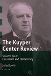 The Kuyper Center Review, volume 4: Calvinism and Democracy