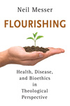 Flourishing: Health, Disease, and Bioethics in Theological Perspective