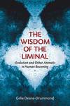The Wisdom of the Liminal: Evolution and Other Animals in Human Becoming