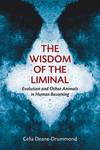 The Wisdom of the Liminal: Evolution and Other Animals in Human Becoming