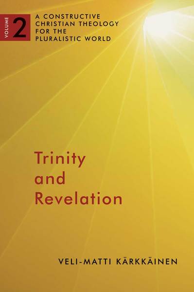 Trinity and Revelation: A Constructive Christian Theology for the Pluralistic World, volume 2