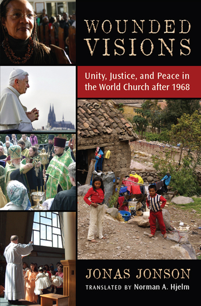 Wounded Visions: Unity, Justice, and Peace in the World Church after 1968