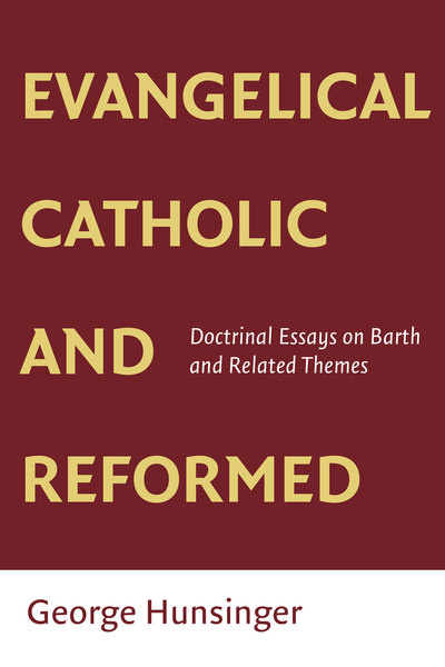 Evangelical, Catholic, and Reformed: Essays on Barth and Other Themes