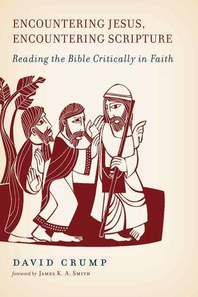 Encountering Jesus, Encountering Scripture: Reading the Bible Critically in Faith