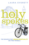Holy Spokes: The Search for Urban Spirituality on Two Wheels