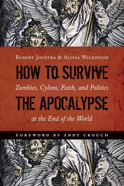 How to Survive the Apocalypse: Zombies, Cylons, Faith, and Politics at the End of the World