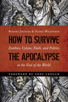 How to Survive the Apocalypse: Zombies, Cylons, Faith, and Politics at the End of the World