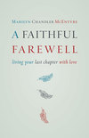 A Faithful Farewell: Living Your Last Chapter with Love