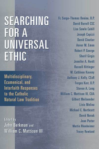 Searching for a Universal Ethic: Multidisciplinary, Ecumenical, and Interfaith Responses to the Catholic Natural Law Tradition