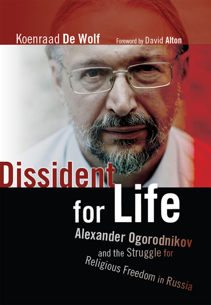 Dissident for Life: Alexander Ogorodnikov and the Struggle for Religious Freedom in Russia