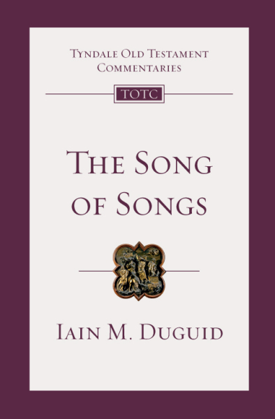 Tyndale Old Testament Commentaries: The Song of Songs (Duguid 2015) — TOTC