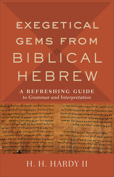 Exegetical Gems from Biblical Hebrew: A Refreshing Guide to Grammar and Interpretation