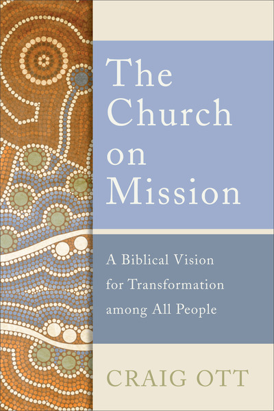 The Church on Mission: A Biblical Vision for Transformation among All People