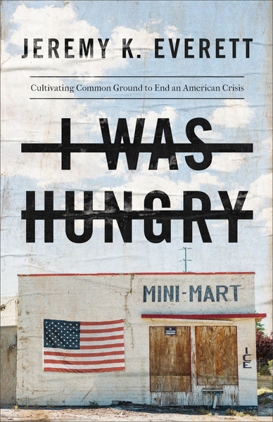 I Was Hungry: Cultivating Common Ground to End an American Crisis