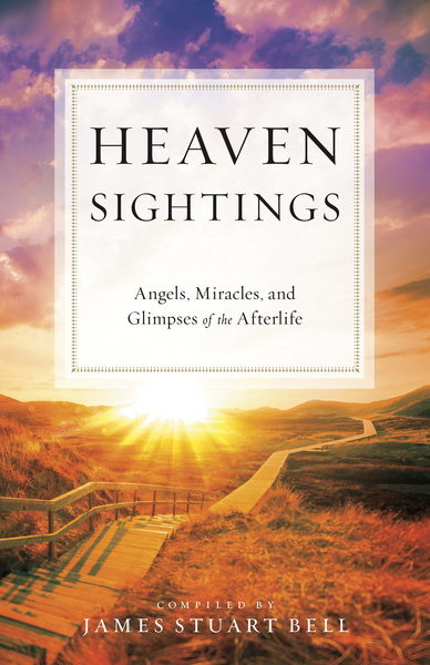 Heaven Sightings: Angels, Miracles, and Glimpses of the Afterlife