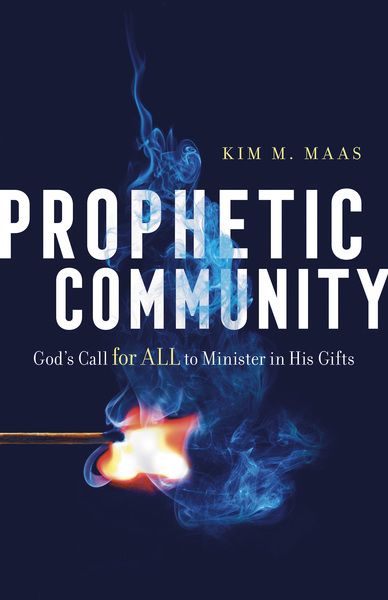 Prophetic Community: God's Call for All to Minister in His Gifts