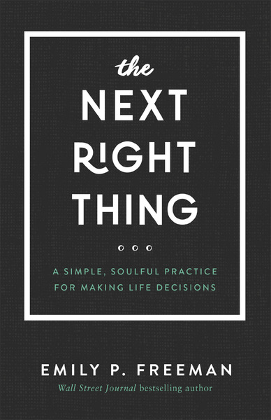 The Next Right Thing: A Simple, Soulful Practice for Making Life Decisions