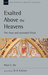 New Studies in Biblical Theology - Exalted Above the Heavens: The Risen and Ascended Christ (NSBT)