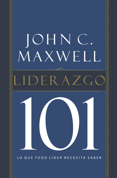 Liderazgo 101: Lo que todo líder necesita saber