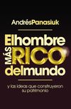 hombre más rico del mundo: Y las ideas que construyeron su patrimonio.