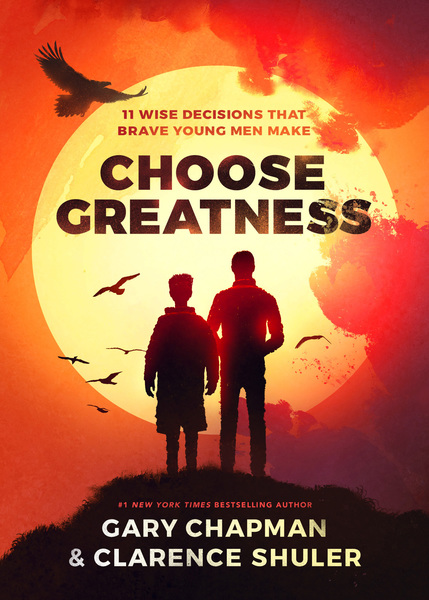 Choose Greatness: 11 WIse Decisions that Brave Young Men Make