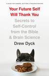 Your Future Self Will Thank You: Secrets to Self-Control from the Bible and Brain Science (A Guide for Sinners, Quitters, and Procrastinators)